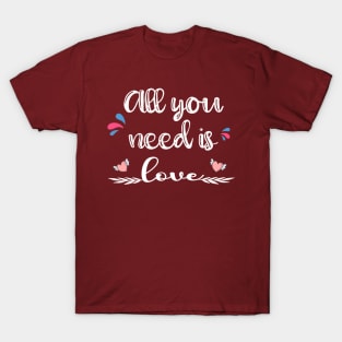 all you need is love T-Shirt